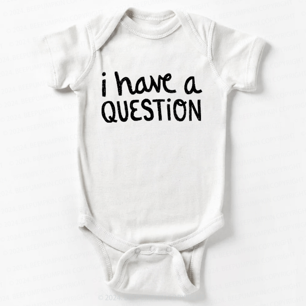 I Have a Question Bodysuit For Baby 7