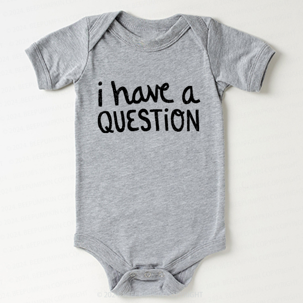 I Have a Question Bodysuit For Baby 7