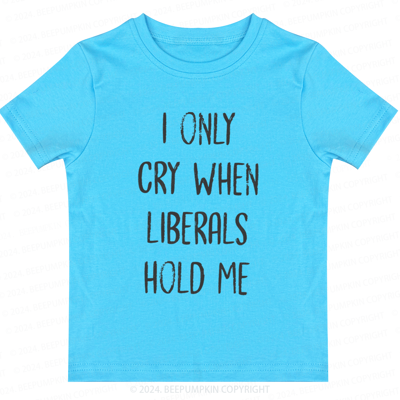 I Only Cry When Liberals Hold Toddler&Kids Tees 7