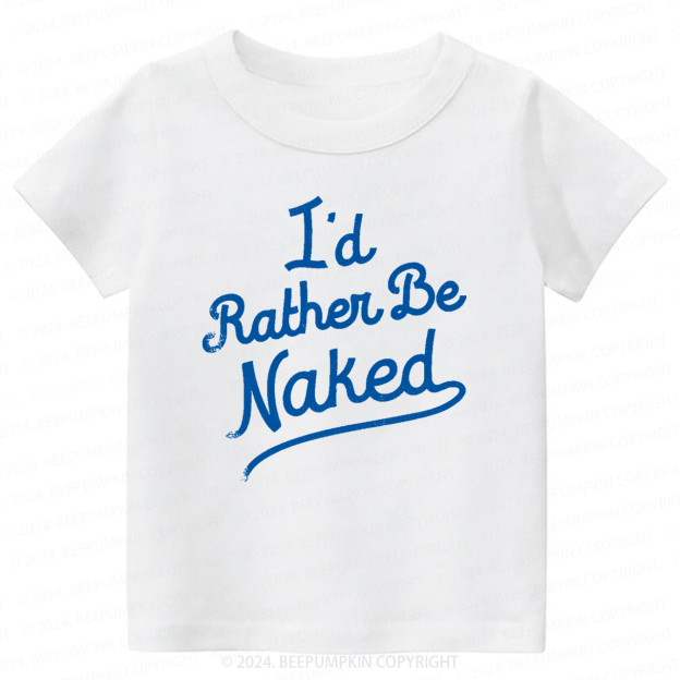 Rather Be Naked Toddler&Kids Tees 7