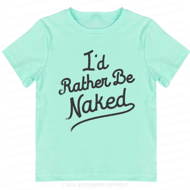 Rather Be Naked Toddler&Kids Tees 7