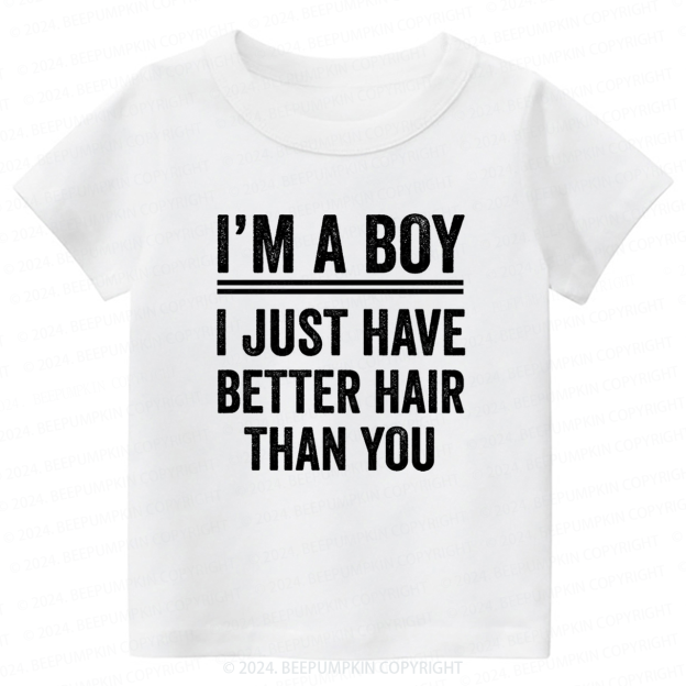 Im A Boy I Just Have Better Hair Than You Toddler&Kids Tees 7
