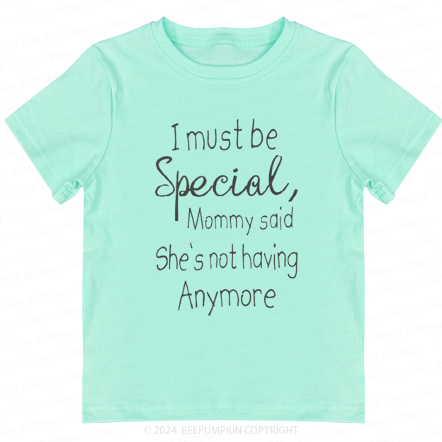 I Must Be Specil Toddler&Kids Tees 7