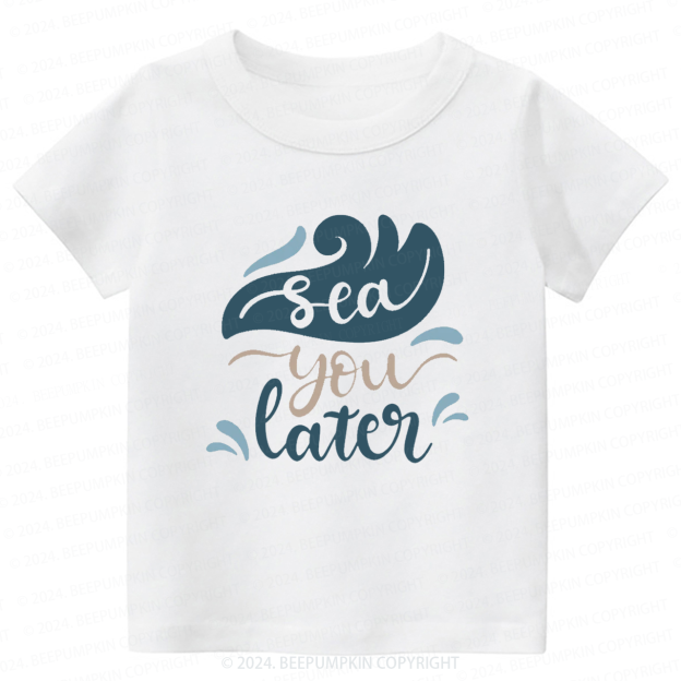 Sea You Later Toddler&Kids Tees 
