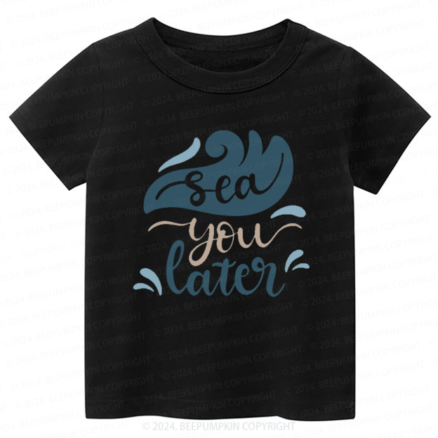 Sea You Later Toddler&Kids Tees 