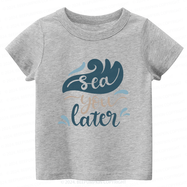 Sea You Later Toddler&Kids Tees 