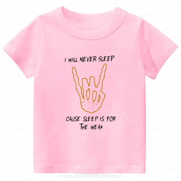I Will Never Sleep Cause Sleep Is For The Weak Toddler&Kids Tees 7