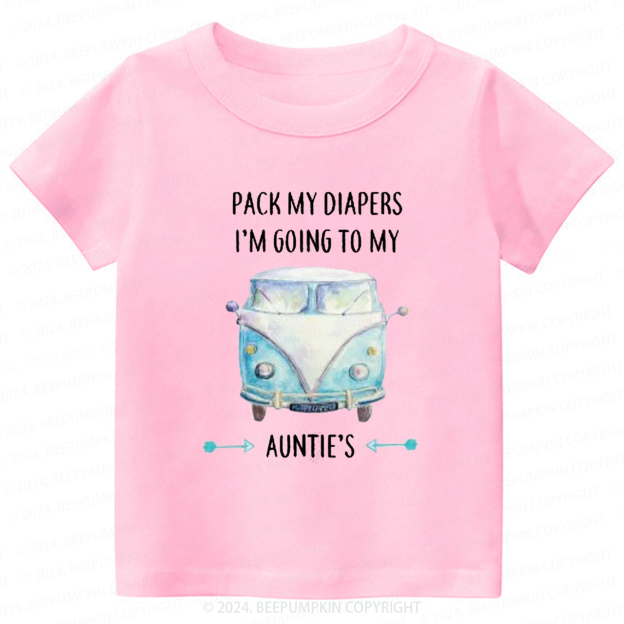 Pack My Diapers I'm Going To My Auntie's Toddler&Kids Tees 7