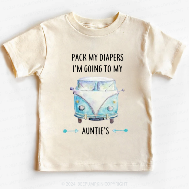 Pack My Diapers I'm Going To My Auntie's Toddler&Kids Tees 7