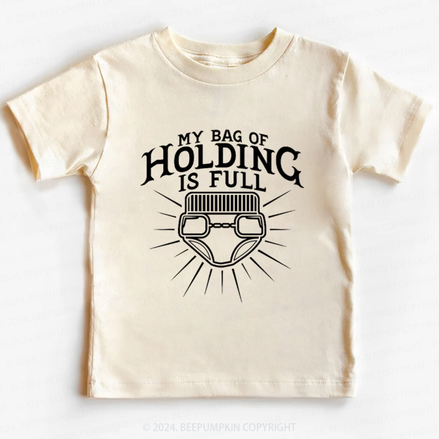 My Bag Of Holding Is Full Toddler&Kids Tees 7