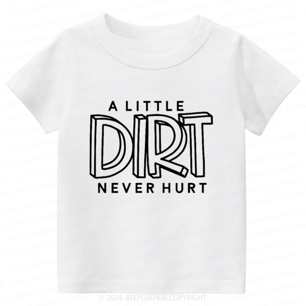 A Little Dirt Never Hurt Toddler&Kids Tees 7