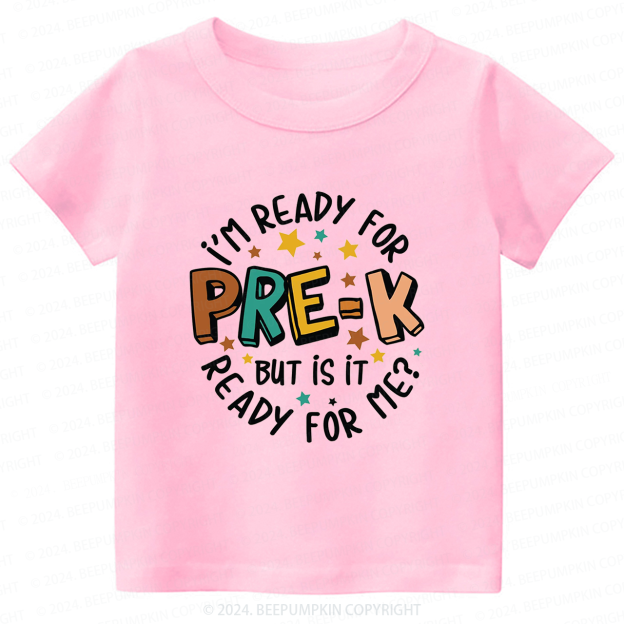 I'm Ready For Pre-K But Is Pre-K Ready For Me Back To School Shirt 