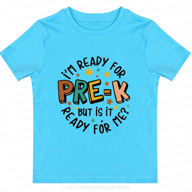I'm Ready For Pre-K But Is Pre-K Ready For Me Back To School Shirt 