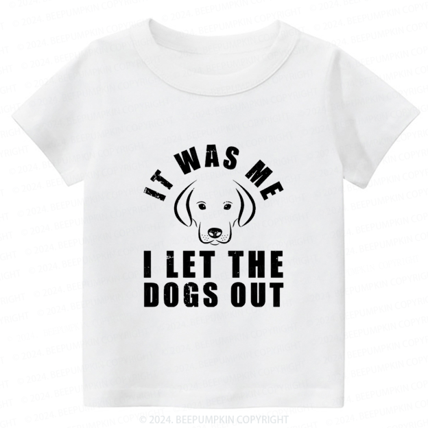 It Was Me I Let The Dogs Out Toddler&Kids Tees 7