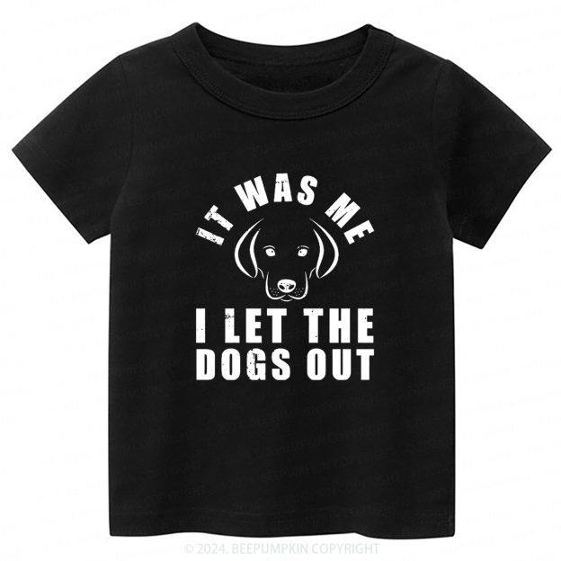 It Was Me I Let The Dogs Out Toddler&Kids Tees 7