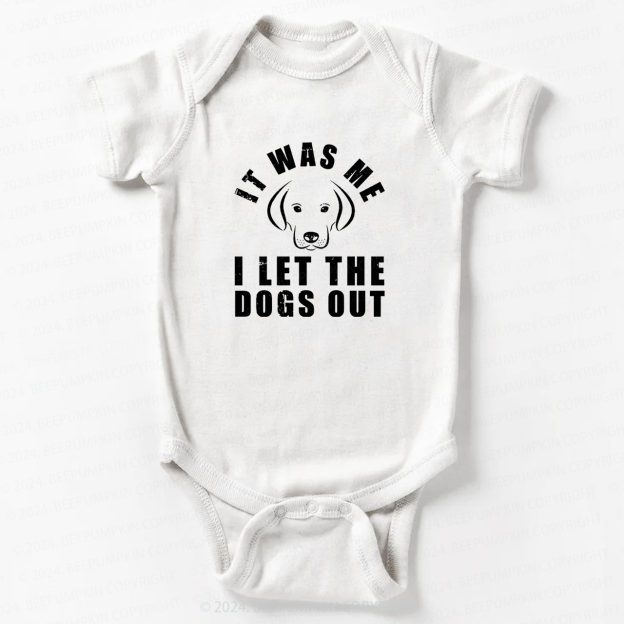 It Was Me I Let The Dogs Out Bodysuit For Baby 7