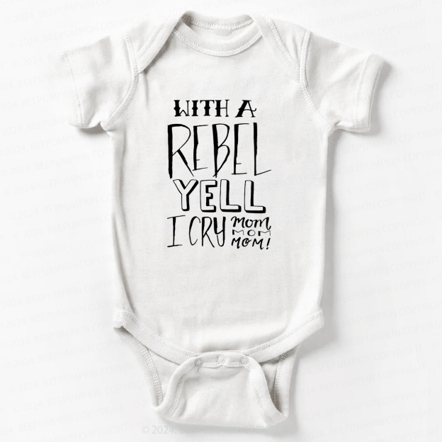 With A Rebel Yell I Cry Mom Bodysuit For Baby