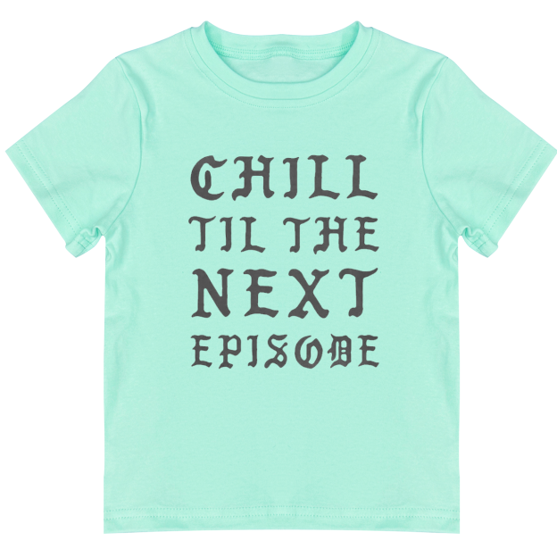 Chill Next Episode Toddler&Kids Tees 7