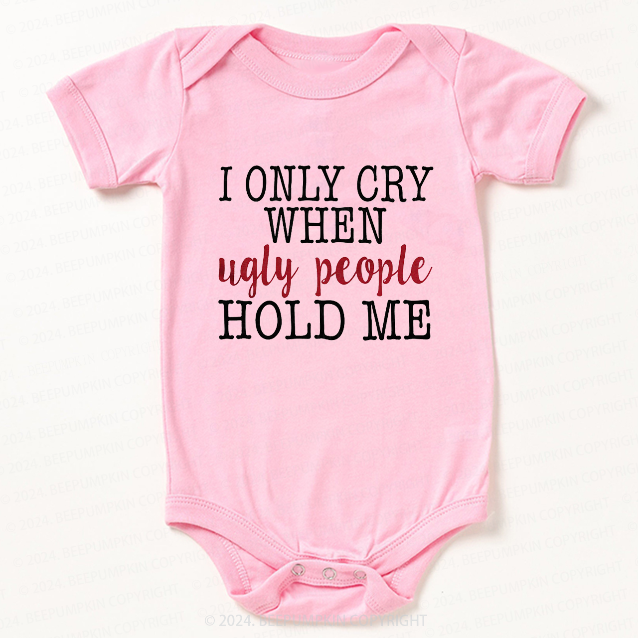 Only Cry When Ugly People Hold Me Bodysuit For Baby