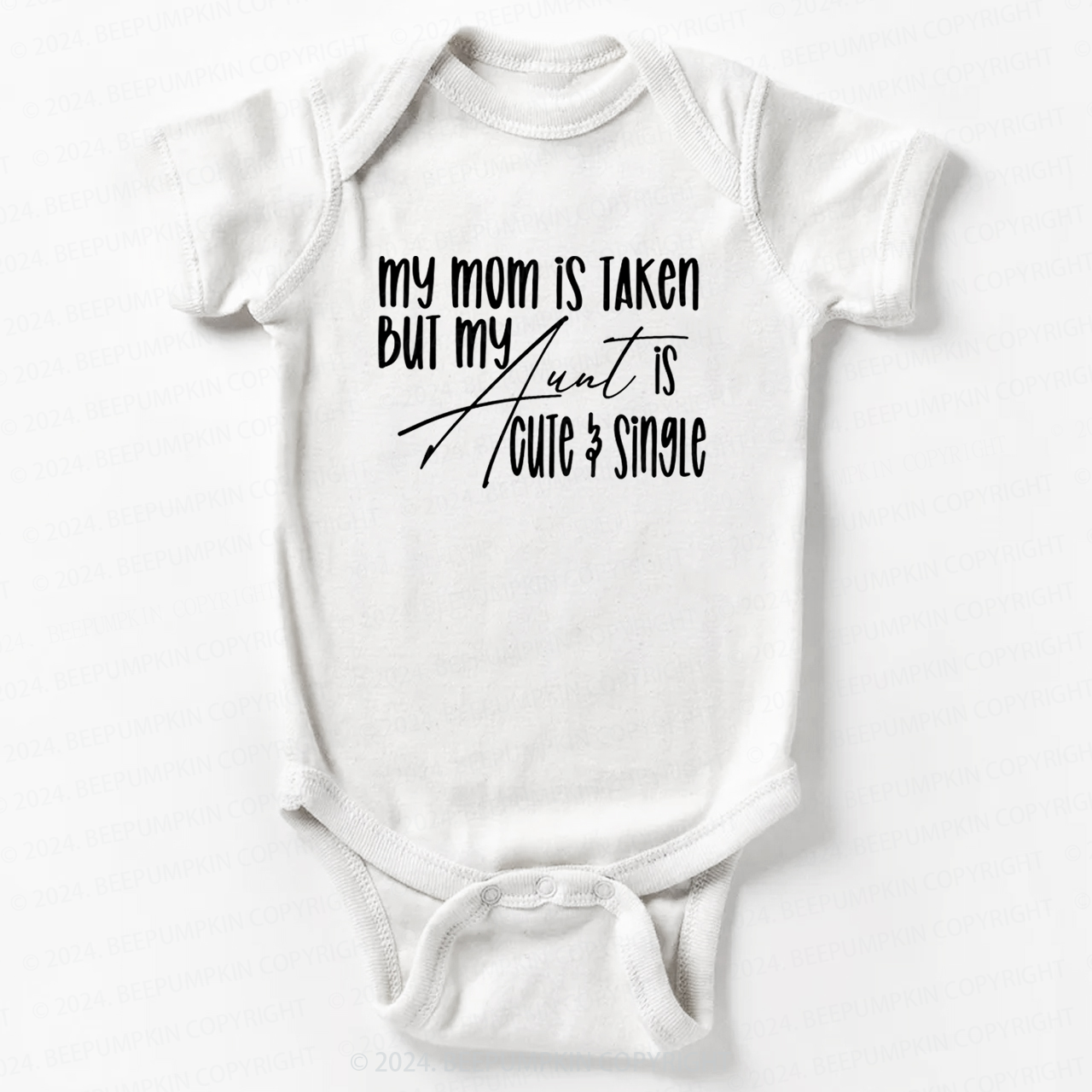 My Mom Is Taken But My Aunt Is Cute And Single Baby Bodysuit 7