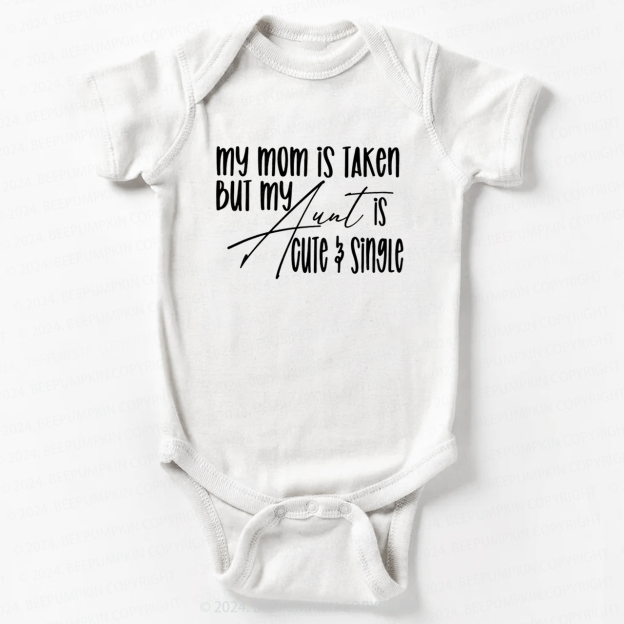 My Mom Is Taken But My Aunt Is Cute And Single Baby Bodysuit 7
