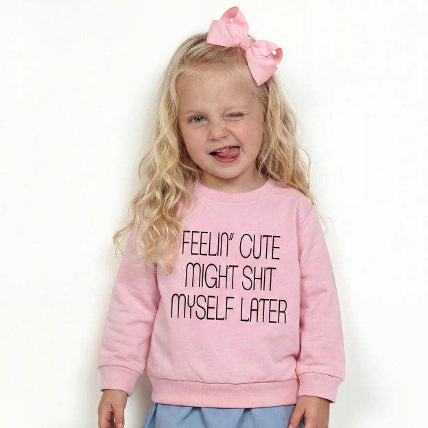 Feelin' Cute Might Shit Myself Later Kid's Sweatshirt 7