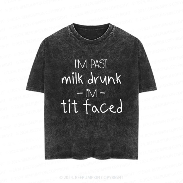 I'm Past Milk Drunk I'm Tit Faced Toddler&Kids Washed Tees          