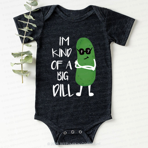 I'm Kind of A Big Dill Bodysuit For Baby 7