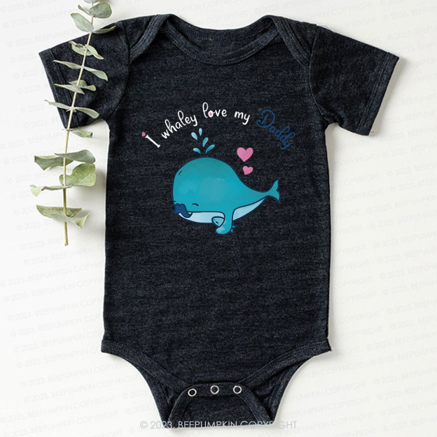 I whalely love my daddy Bodysuit For Baby 