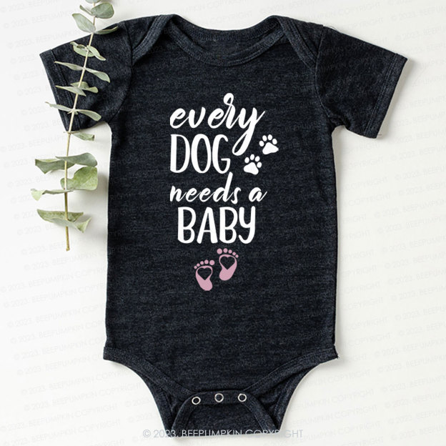 Every Dog Needs A Baby Bodysuit Bodysuit For Baby 7