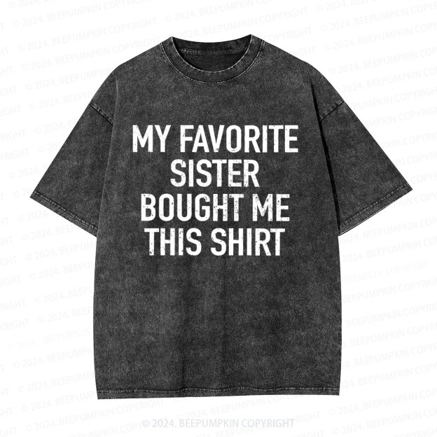My Favorite Sister Bought Me This Dad Washed T-Shirts 