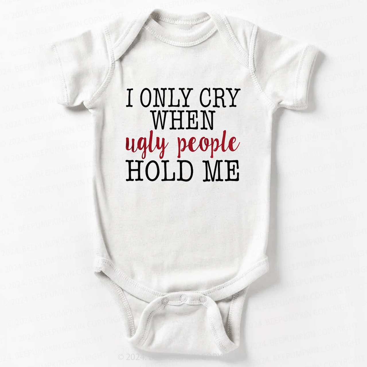 Only Cry When Ugly People Hold Me Bodysuit For Baby