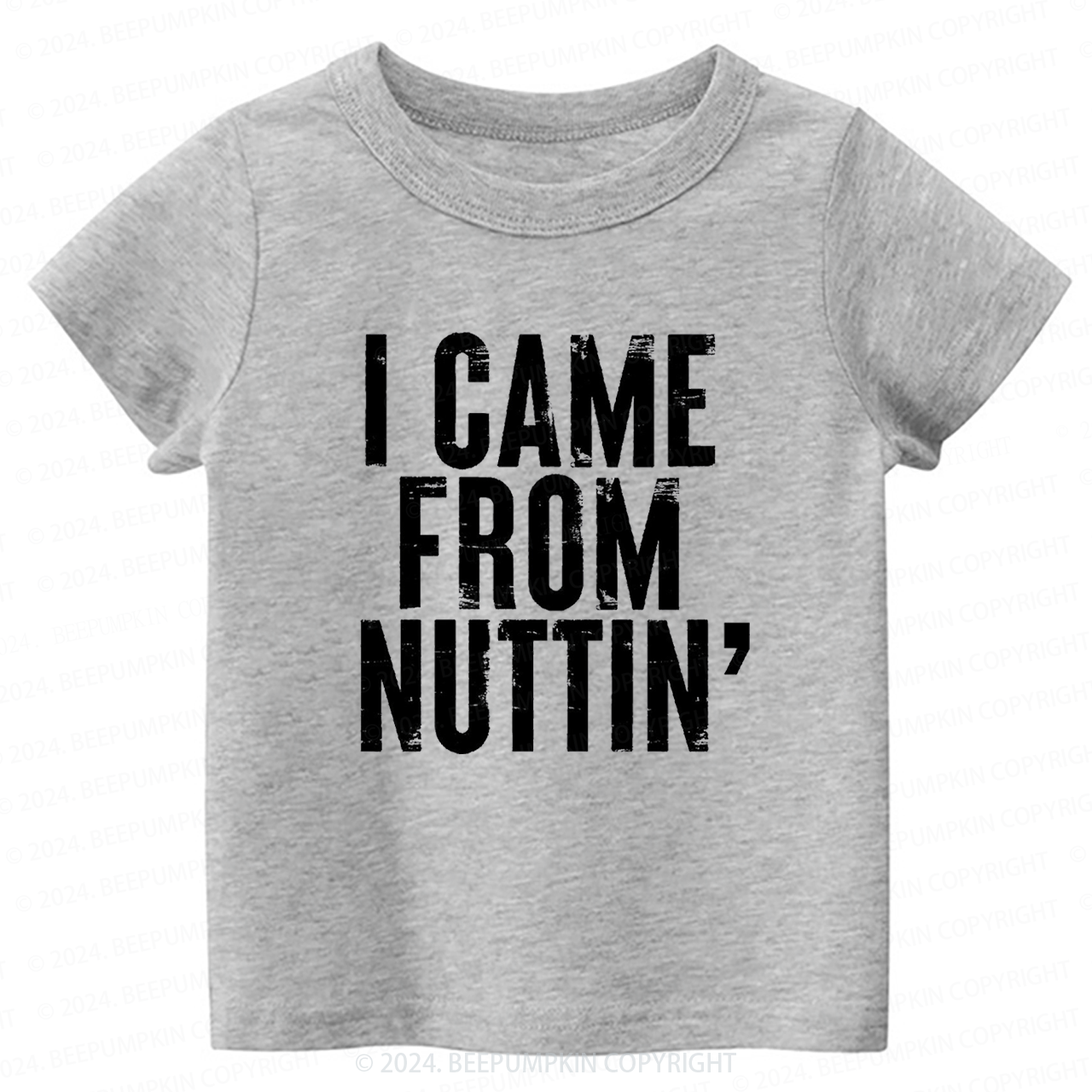 I Came From Nuttin' Toddler&Kids Tees 7