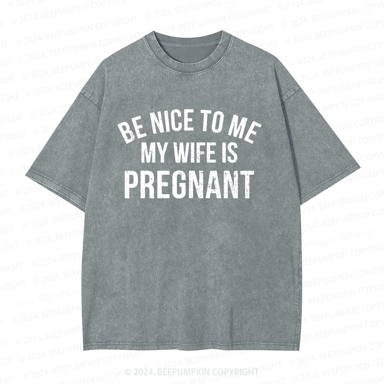 Be Nice To Me My Wife Is Pregnant Dad Washed T-Shirts Dad Washed T-Shirts 