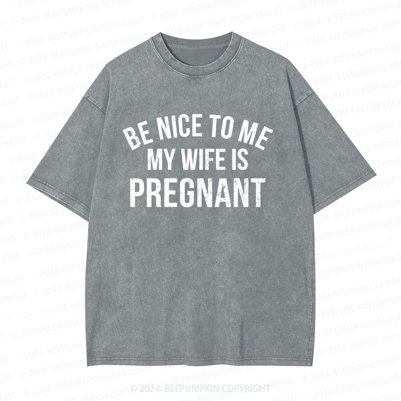 Be Nice To Me My Wife Is Pregnant Dad Washed T-Shirts Dad Washed T-Shirts 