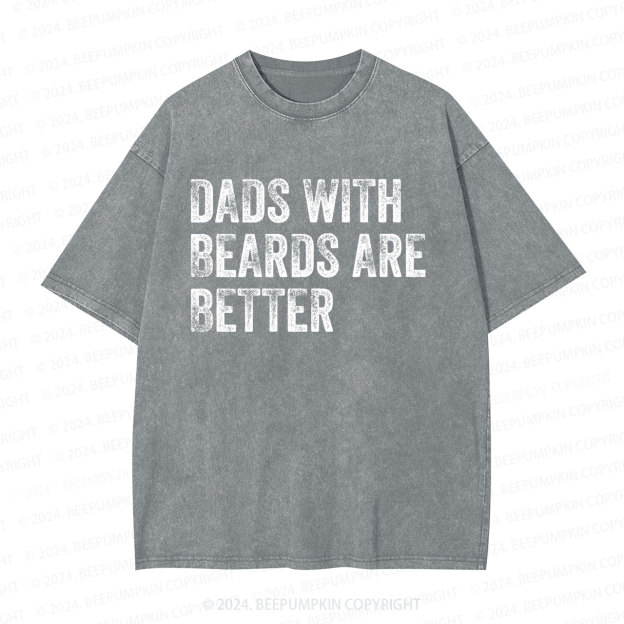 Dads With Beards Are Better Dad Washed T-Shirts Dad Washed T-Shirts 