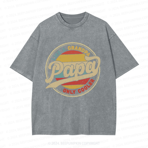 Papa Like A Grandpa Only Cooler Dad Washed T-Shirts 