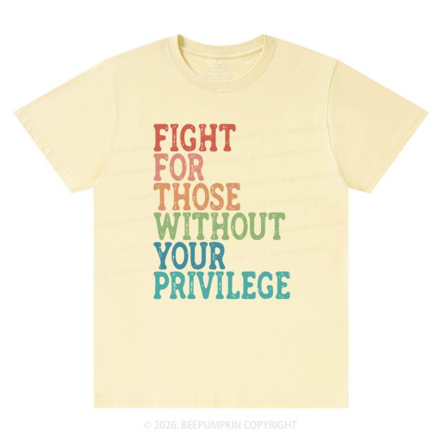 Fight For Those Without Your Privilege T-Shirts Beepumpkin