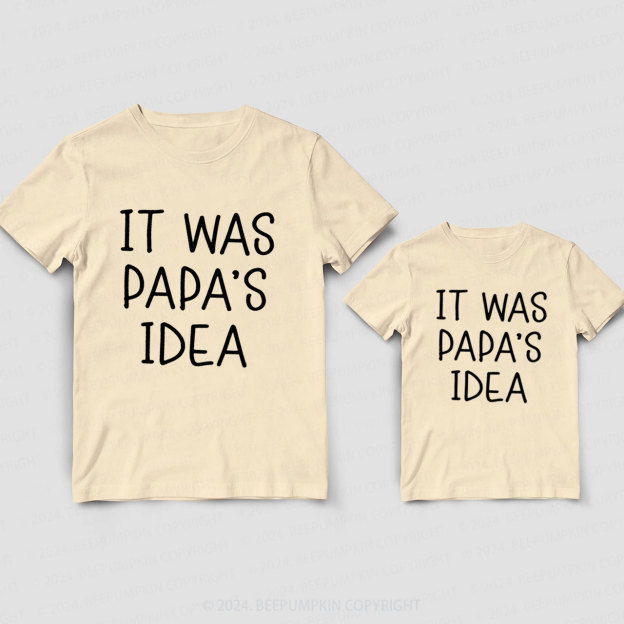 It Was Papa's Idea Daddy And Me Matching Shirt