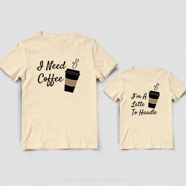 I'm A Latte To Handle Daddy And Me Matching Shirt