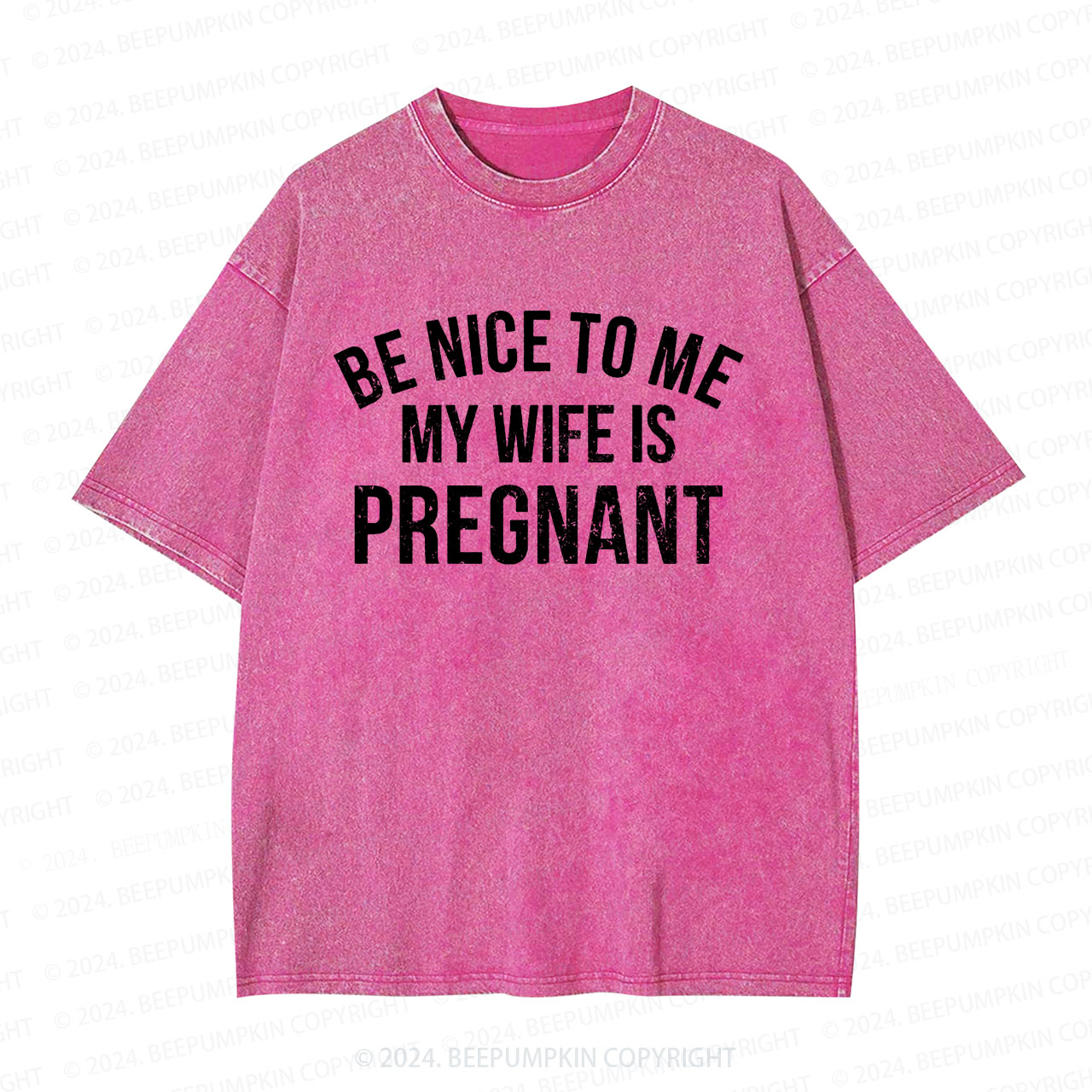 Be Nice To Me My Wife Is Pregnant Dad Washed T-Shirts Dad Washed T-Shirts 