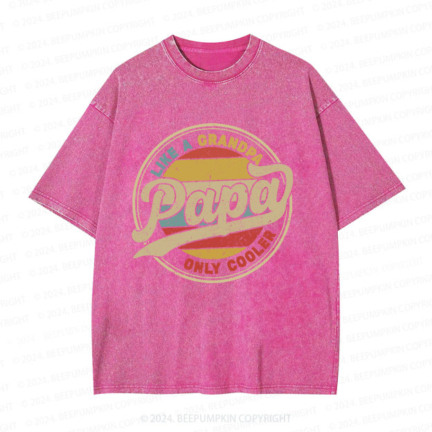 Papa Like A Grandpa Only Cooler Dad Washed T-Shirts 