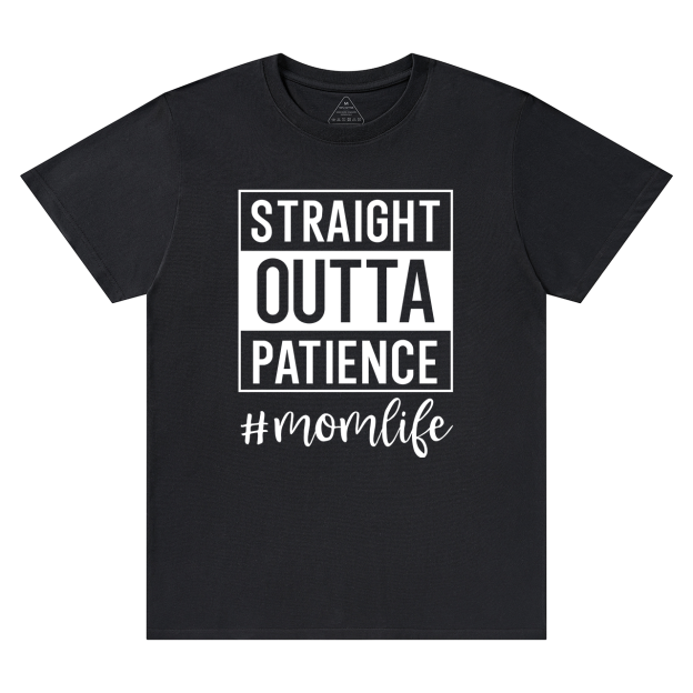 Straight Outta Patience T-Shirt For Mama