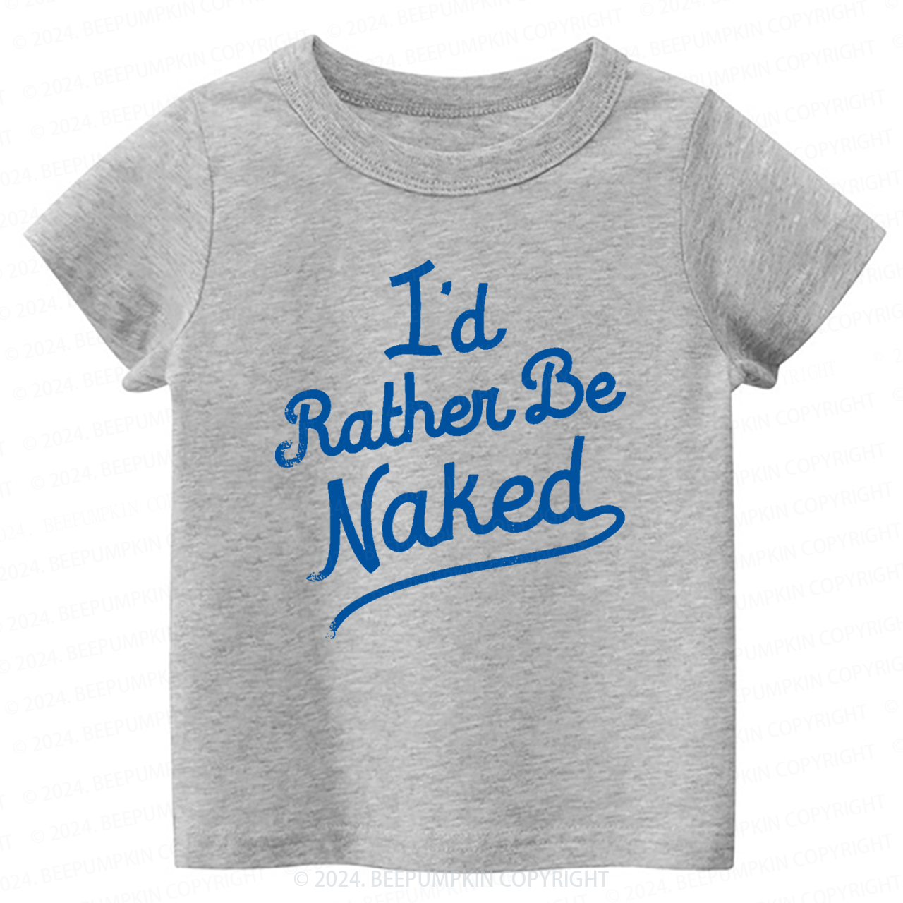 Rather Be Naked Toddler&Kids Tees 7