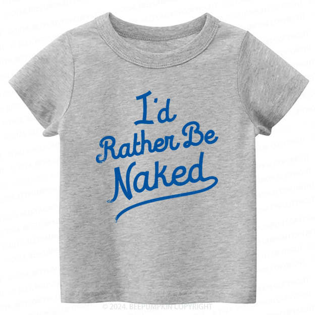 Rather Be Naked Toddler&Kids Tees 7
