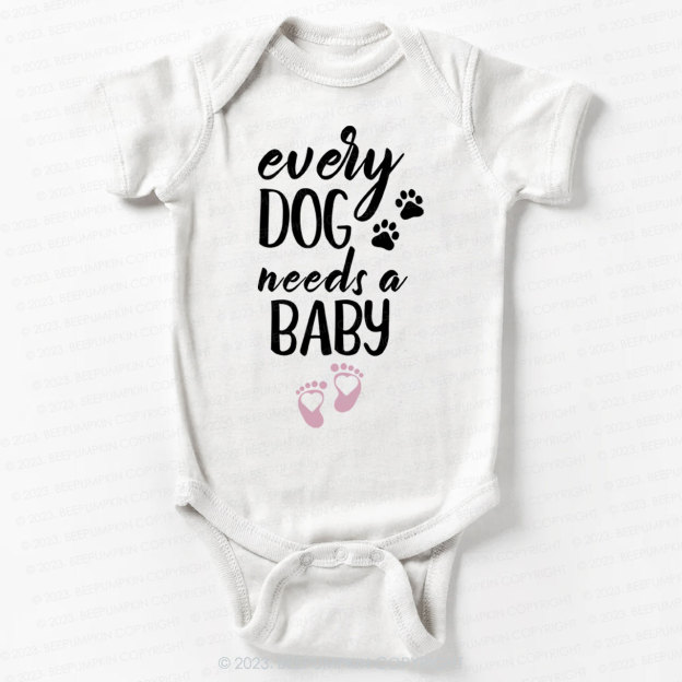 Every Dog Needs A Baby Bodysuit Bodysuit For Baby 7