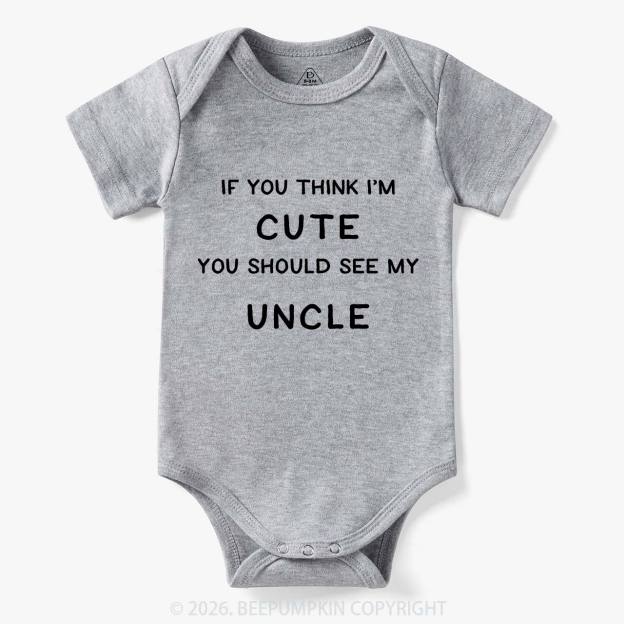 If You Think I’m Cute, You Should See My Uncle Baby Bodysuit 7
