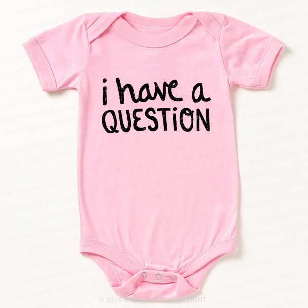 I Have a Question Bodysuit For Baby 7
