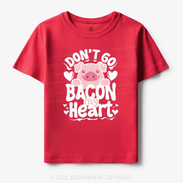 Don't Go Bacon My Heart Toddler&Kid's Tees Beepumpkin