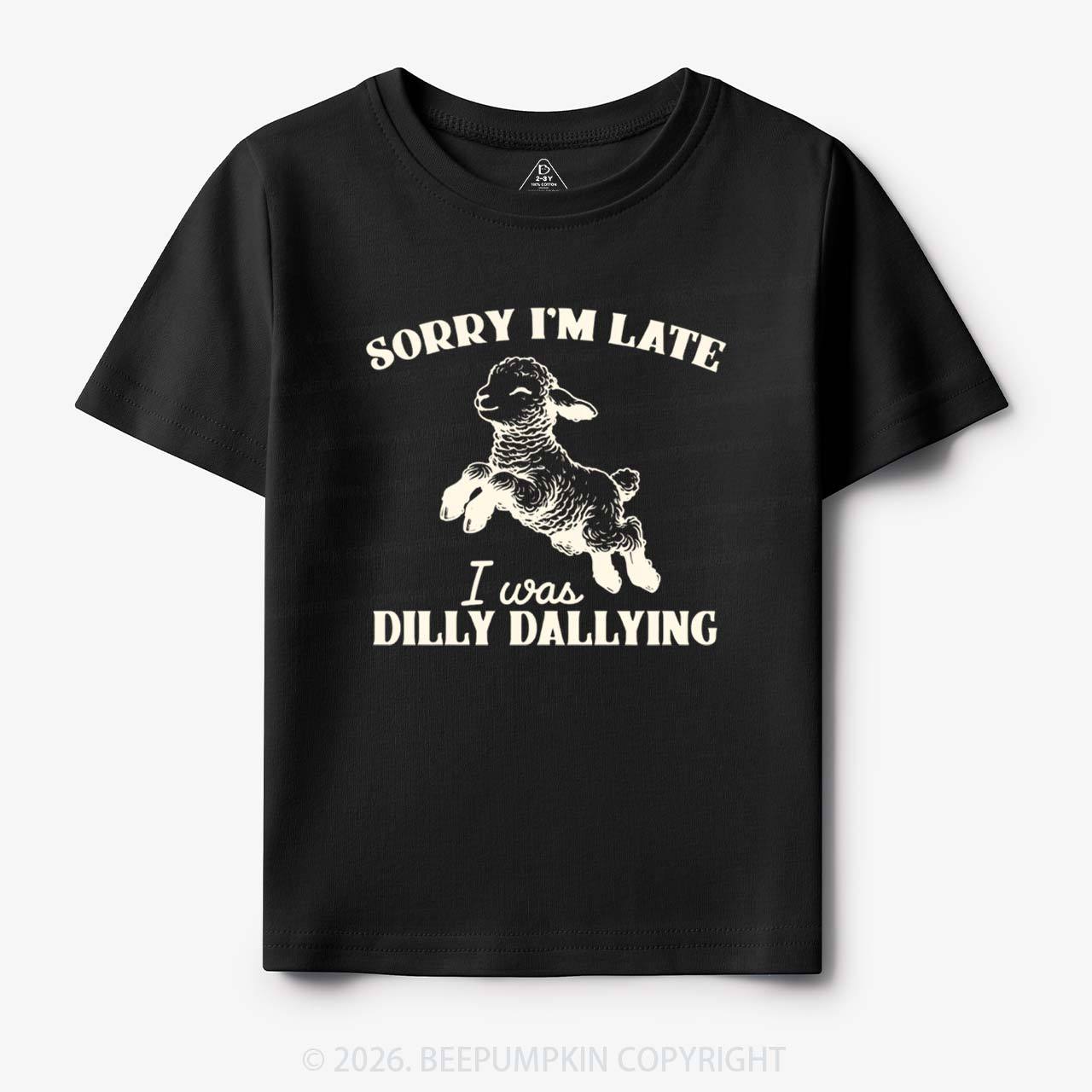 Sorry I'm Late I Was Dilly Dallying Lamb Sheep Toddler&Kid's Tees